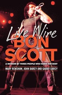 bokomslag Live Wire: Bon Scott: A Memoir by Three People Who Knew Him Best