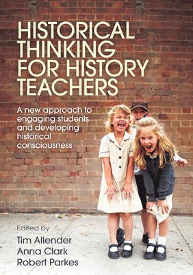 Tim Allender, Anna Clark, Robert Parkes - Historical Thinking for History Teachers, Häftad