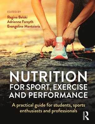 Regina Belski, Adrienne Forsyth - Nutrition for Sport, Exercise and Performance: A Practical Guide for Students, Sports Enthusiasts and Professionals, Häftad