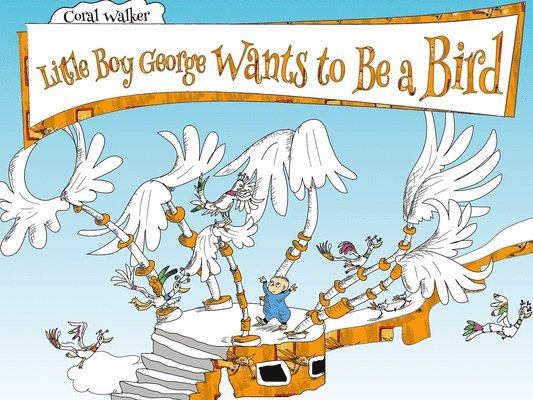 Coral Walker - Little Boy George Wants to Be a Bird, Inbunden