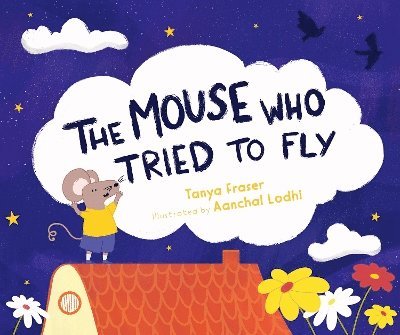 Tanya Fraser - The Mouse Who Tried to Fly, Inbunden. Tillgänglighet: Lägg i varukorg