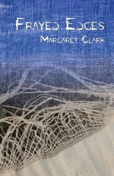 Margaret Clark - Frayed Edges, Häftad