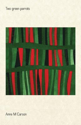 Anne M. Carson - Two Green Parrots, Häftad