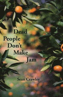 Sean Crawley - Dead People Don't Make Jam, Häftad