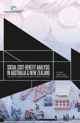 Leo Dobes, George Argyrous, Joanne Leung - Social cost-benefit analysis in Australia and New Zealand: The state of current practice and what needs to be done, Häftad