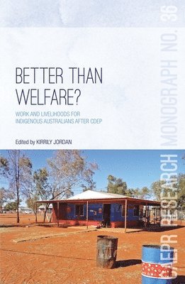 Better Than Welfare?: Work and livelihoods for Indigenous Australians after CDEP