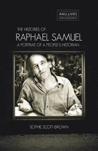bokomslag The Histories of Raphael Samuel: A portrait of a people's historian