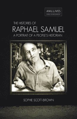 Sophie Scott-Brown - The Histories of Raphael Samuel: A portrait of a people's historian, Häftad
