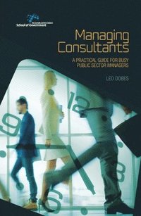 bokomslag Managing Consultants: A practical guide for busy public sector managers