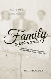 bokomslag Family Experiments: Middle-class, professional families in Australia and New Zealand c. 1880-1920