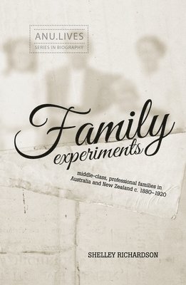 Family Experiments: Middle-class, professional families in Australia and New Zealand c. 1880-1920 1
