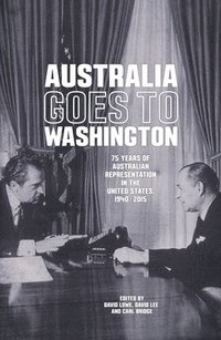 bokomslag Australia goes to Washington: 75 years of Australian representation in the United States, 1940-2015