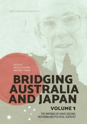 Bridging Australia and Japan: Volume 1: The writings of David Sissons, historian and political scientist 1