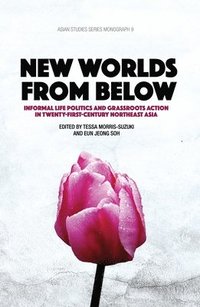 bokomslag New Worlds from Below: Informal life politics and grassroots action in twenty-first-century Northeast Asia