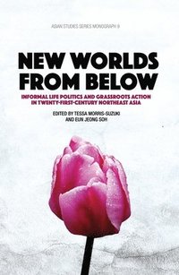 bokomslag New Worlds from Below: Informal life politics and grassroots action in twenty-first-century Northeast Asia