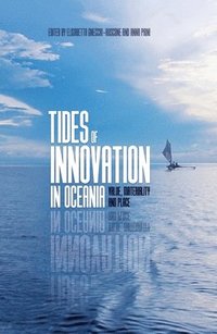 bokomslag Tides of Innovation in Oceania: Value, materiality and place