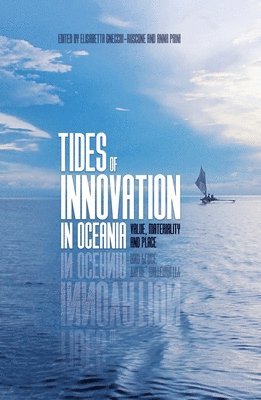 Elisabetta Gnecchi-Ruscone, Anna Paini - Tides of Innovation in Oceania: Value, materiality and place, Häftad