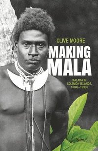 bokomslag Making Mala: Malaita in Solomon Islands, 1870s-1930s