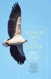 bokomslag Australian Clinical Legal Education: Designing and operating a best practice clinical program in an Australian law school