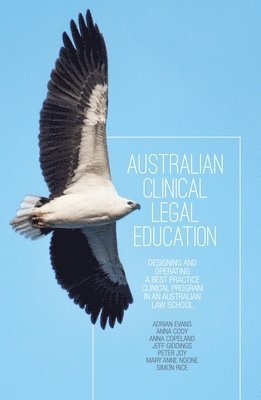 Adrian Evans, Anna Cody, Anna Copeland - Australian Clinical Legal Education: Designing and operating a best practice clinical program in an Australian law school, Häftad