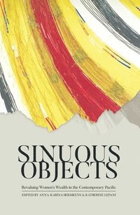 bokomslag Sinuous Objects: Revaluing Women's Wealth in the Contemporary Pacific