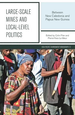 Colin Filer, Pierre-Yves Le Meur - Large-scale Mines and Local-level Politics: Between New Caledonia and Papua New Guinea, Häftad