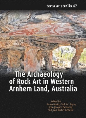 Bruno David, Paul S. C. Taçon - The Archaeology of Rock Art in Western Arnhem Land, Australia, Häftad