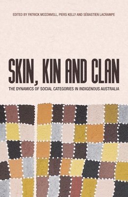 Patrick McConvell, Piers Kelly - Skin, Kin and Clan: The dynamics of social categories in Indigenous Australia, Häftad