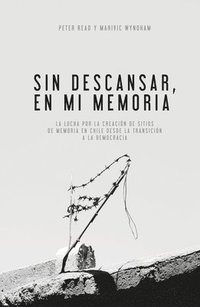 bokomslag Sin Descansar, En Mi Memoria: La lucha por la Creación de sitios de memoria en Chile desde la transición a la democracia