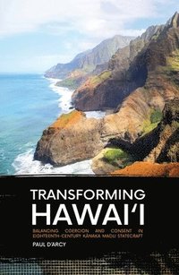 bokomslag Transforming Hawai'i: Balancing Coercion and Consent in Eighteenth-Century K&#257;naka Maoli Statecraft