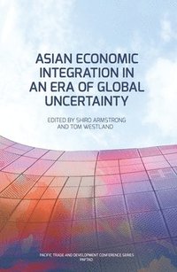 bokomslag Asian Economic Integration in an Era of Global Uncertainty