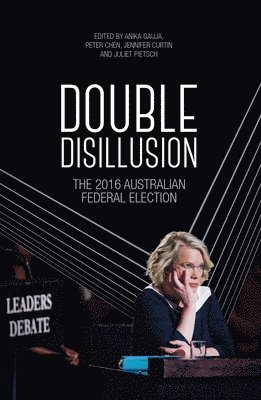 Anika Gauja, Peter Chen - Double Disillusion: The 2016 Australian Federal Election, Häftad