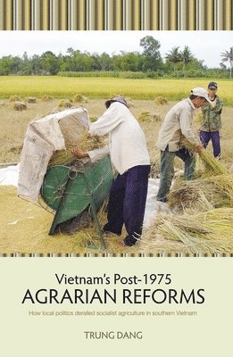 bokomslag Vietnam's Post-1975 Agrarian Reforms: How local politics derailed socialist agriculture in southern Vietnam