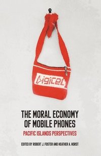 bokomslag The Moral Economy of Mobile Phones: Pacific Islands Perspectives