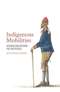 bokomslag Indigenous Mobilities: Across and Beyond the Antipodes