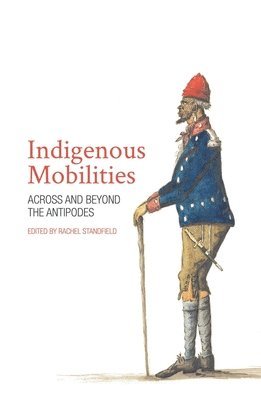 Rachel Standfield - Indigenous Mobilities: Across and Beyond the Antipodes, Häftad