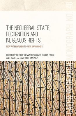 The Neoliberal State, Recognition and Indigenous Rights: New paternalism to new imaginings 1