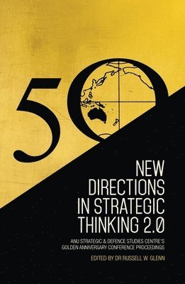 Russell W. Glenn - New Directions in Strategic Thinking 2.0: ANU Strategic & Defence Studies Centre's Golden Anniversary Conference Proceedings, Häftad