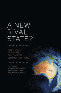 bokomslag A New Rival State?: Australia in Tsarist Diplomatic Communications