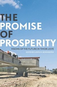 bokomslag The Promise of Prosperity: Visions of the Future in Timor-Leste