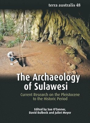 Sue O'Connor, David Bulbeck - The Archaeology of Sulawesi: Current Research on the Pleistocene to the Historic Period, Häftad