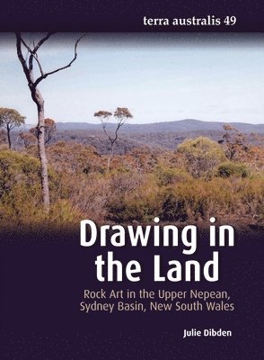 Julie Dibden - Drawing in the Land: Rock Art in the Upper Nepean, Sydney Basin, New South Wales, Häftad