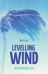 bokomslag Levelling Wind: Remembering Fiji