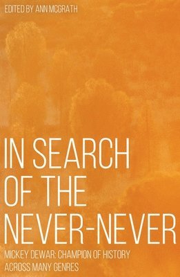 Ann McGrath - In Search of the Never-Never: Mickey Dewar: Champion of History Across Many Genres, Häftad