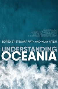 bokomslag Understanding Oceania: Celebrating the University of the South Pacific and its collaboration with The Australian National University