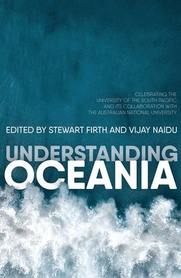 Understanding Oceania: Celebrating the University of the South Pacific and its collaboration with The Australian National University 1