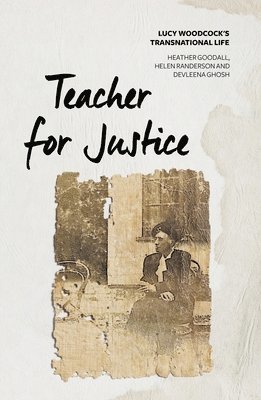 Teacher for Justice: Lucy Woodcock's Transnational Life 1