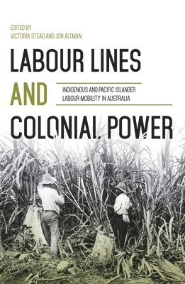 Labour Lines and Colonial Power: Indigenous and Pacific Islander Labour Mobility in Australia 1