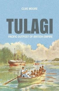 bokomslag Tulagi: Pacific Outpost of British Empire