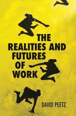 David Peetz - The Realities and Futures of Work, Häftad